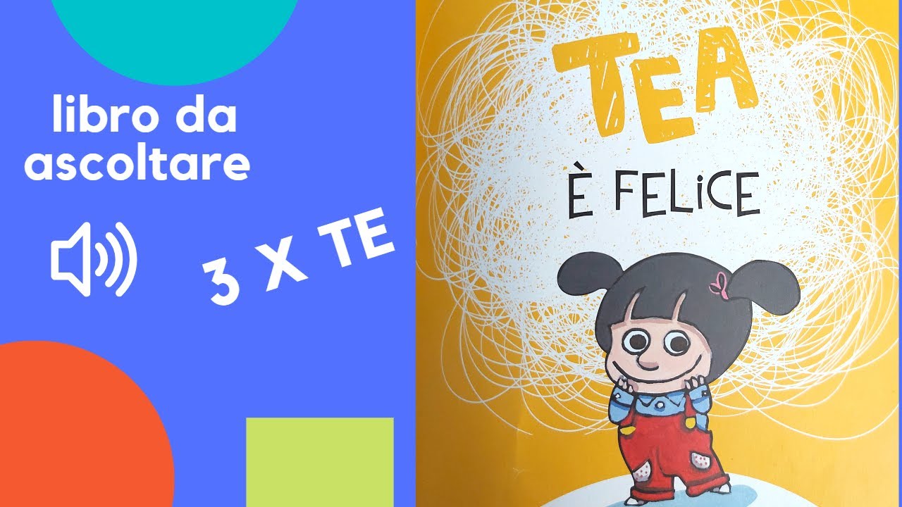 Tea è felice, una storia letta ad alta voce per bambini tratta dal libro Tea,il libro delle emozioni