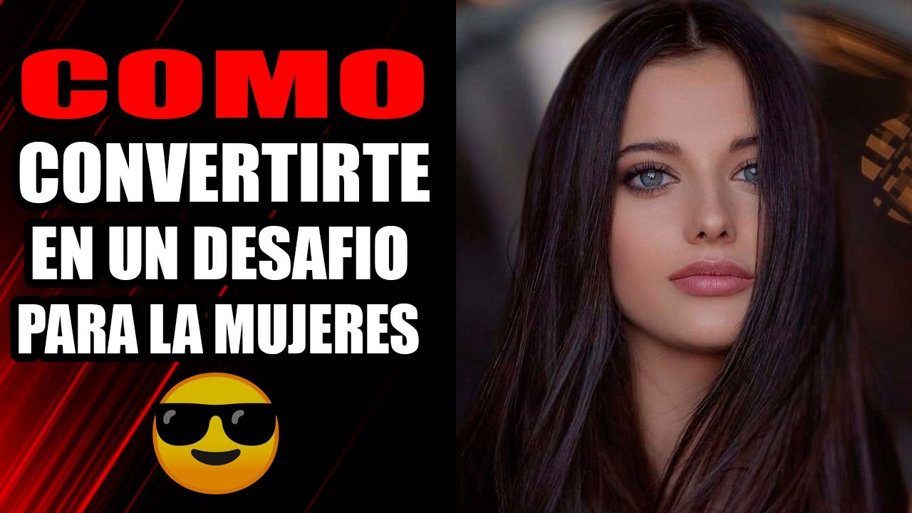 Como CONVERTIRTE En Un DESAFÍO Para Las Mujeres