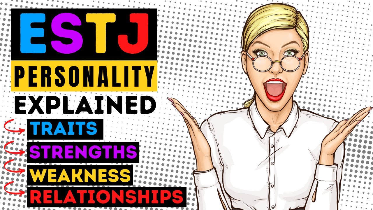 ESTJ Personality Type - Traits, Strengths, Weaknesses & Relationships