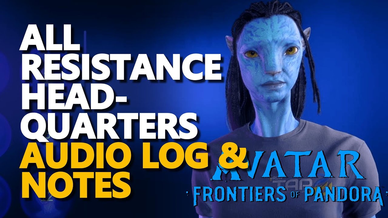 All Resistance Headquarters Audio log & Note Collectible Avatar Frontiers of Pandora
