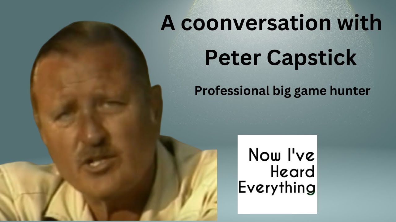 Iconic Big Game Hunter Peter Capstick and His Love of Africa