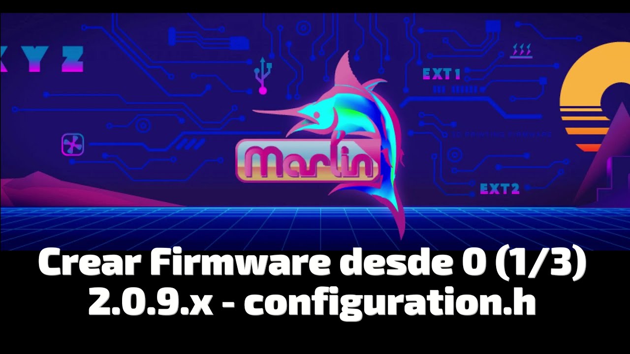 Marlin 2.0.9.x : Crear desde 0 un firmware #configuration.h#  (1/3)