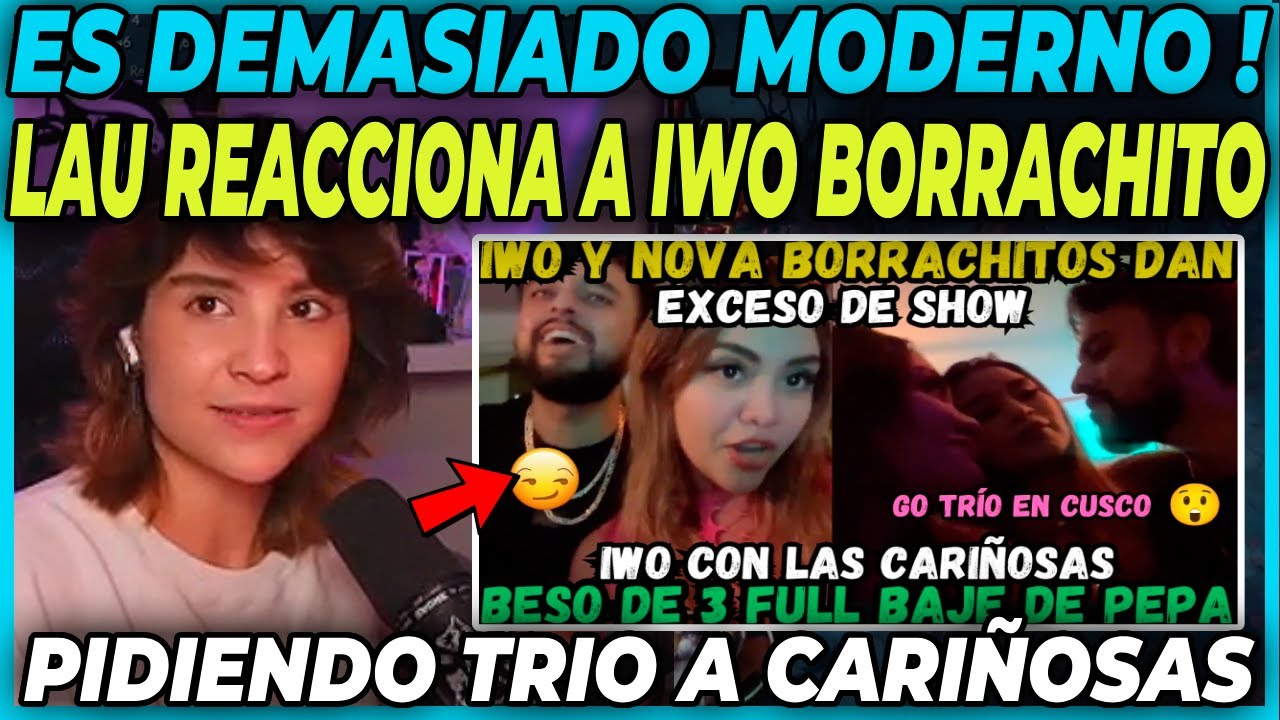 🤣EXCESO DE MODERNISMO🤣  LAU REACCIONA A IWO MODO MAÑOS0 PIDIENDO TR1O CON LA RABANAL Y SU AMIGA