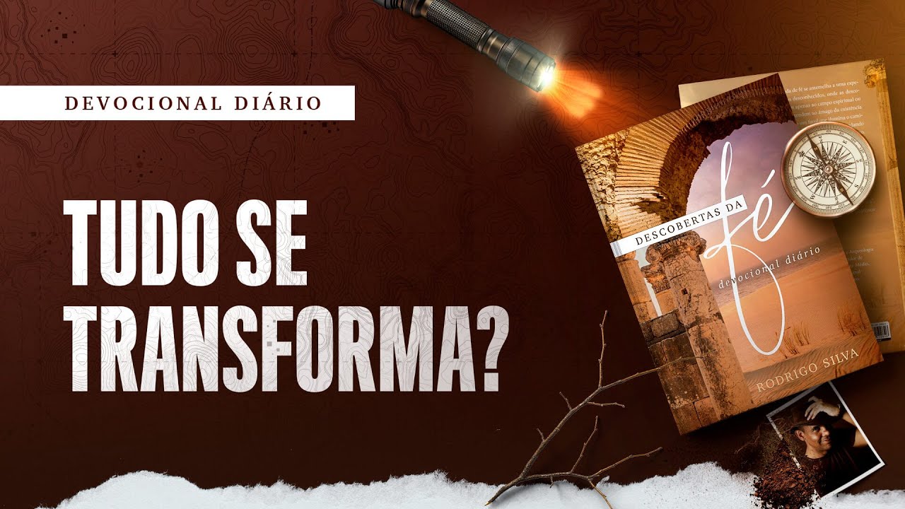 Devocional Diário: 16 de Novembro - TUDO SE TRANSFORMA? | Descobertas da Fé