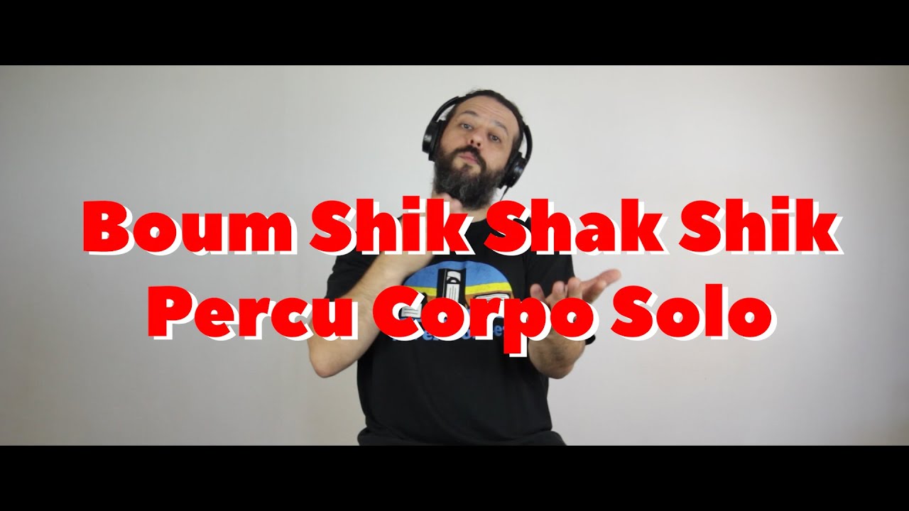 Boum Shik Shak Shik Percu corpo solo