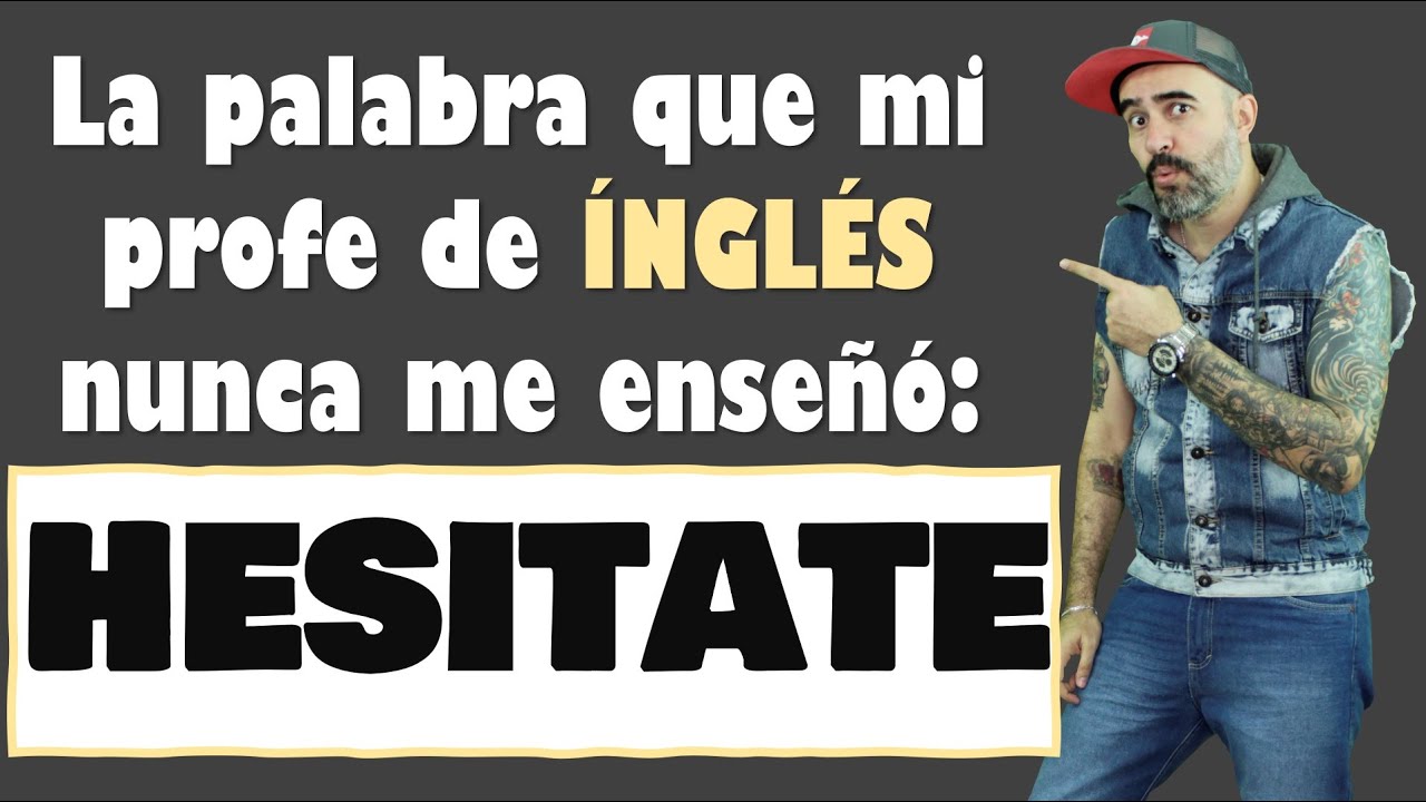 La palabra que mi profe de INGLÉS nunca me enseñó: HESITATE