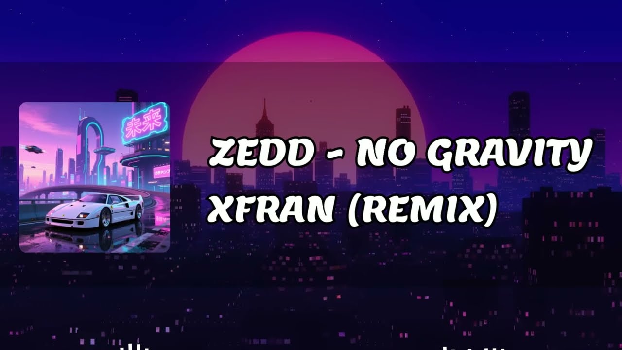 Zedd - No Gravity (xFran Remix)