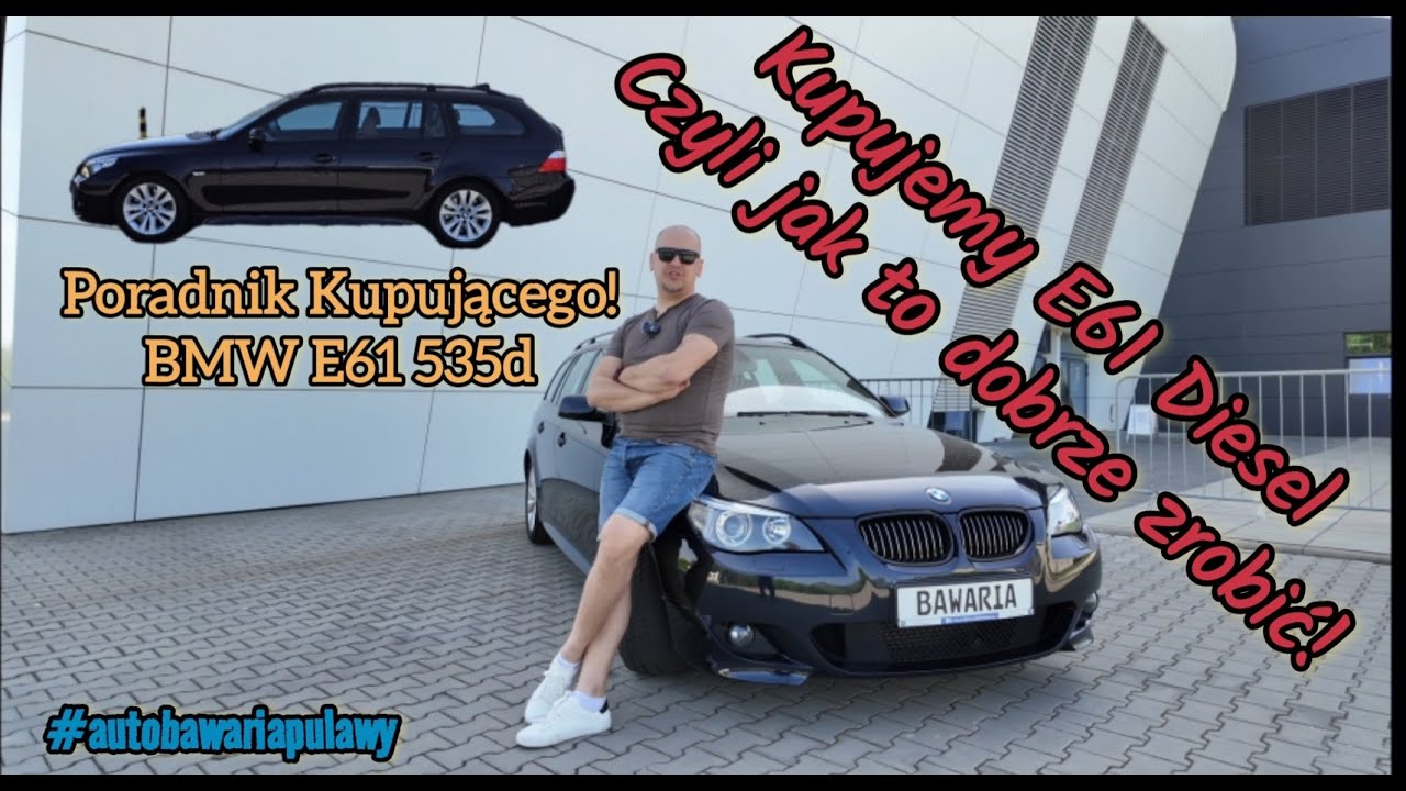 Poradnik Kupującego, czyli kupujemy BMW E61 535d - Auto Bawaria!