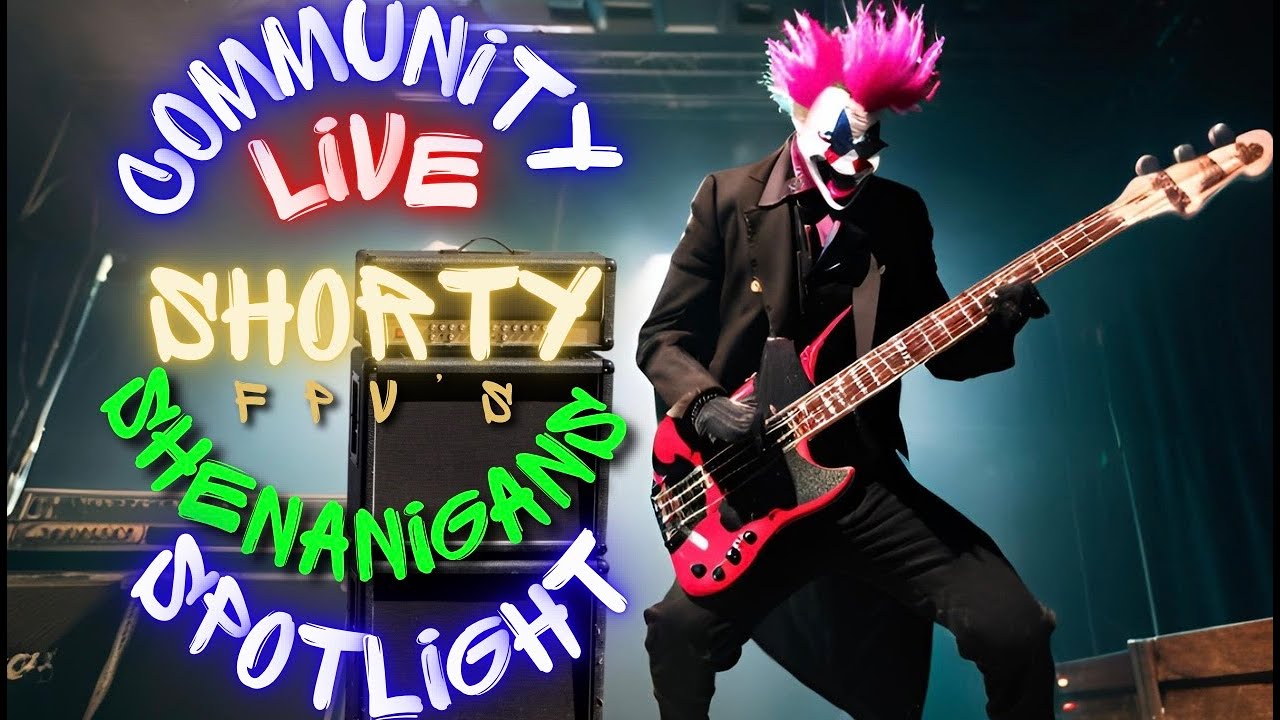 ShortyFPV's SHENANIGANS:  Community Spotlight 