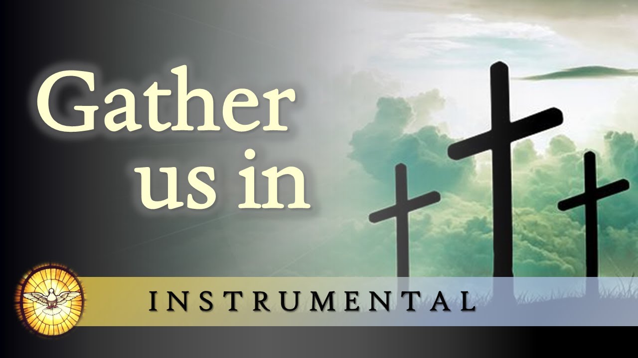 Gather us in (Here in this place) (Instrumental Version)   |   Marty Haugen   |   Gathering Songs