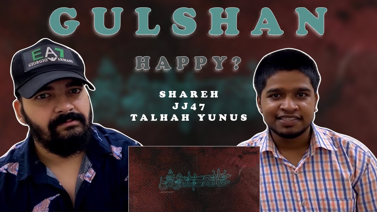 07. Gulshan | SHAREH | JJ47 | TALHAH YUNUS | LEGIT REACT | REACTION VIDEO.