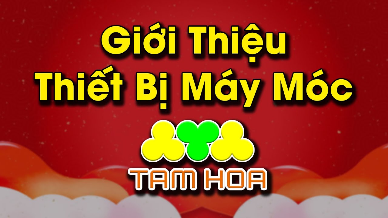 Giới thiệu trang thiết bị máy móc của công ty Tam Hoa