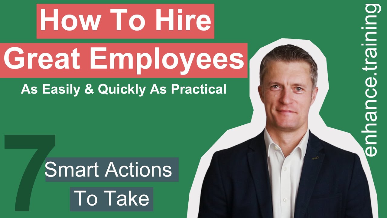 7 Actions To Make Every Hire Successful - How To Hire Good Employees