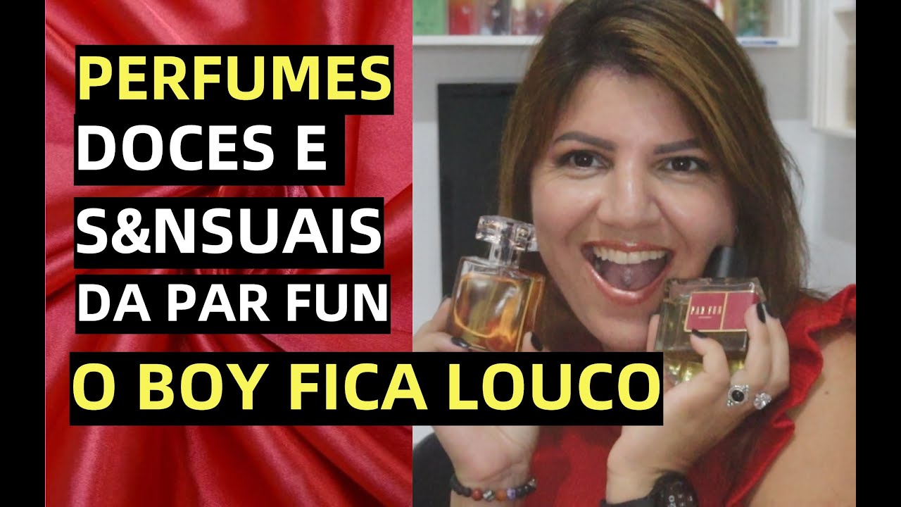 PERFUMES DOCES E S&NSUAS QUE DEIXAM O BOY LOUCO DA PAR FUN