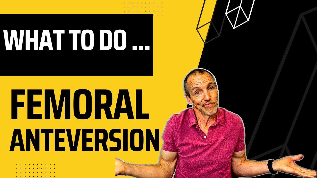 What Is Femoral Anteversion and How It Contributes to Hip, Knee, and Back Pain