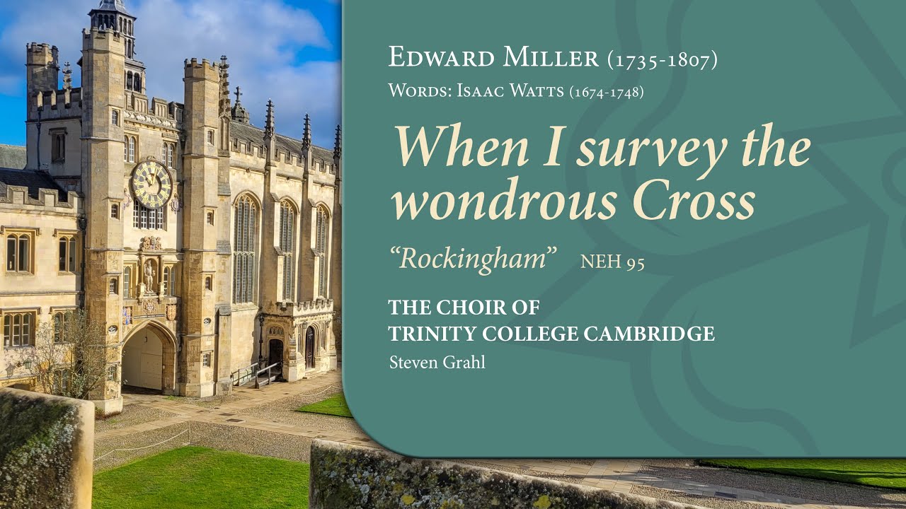 When I survey the wondrous Cross ('Rockingham') | The Choir of Trinity College Cambridge