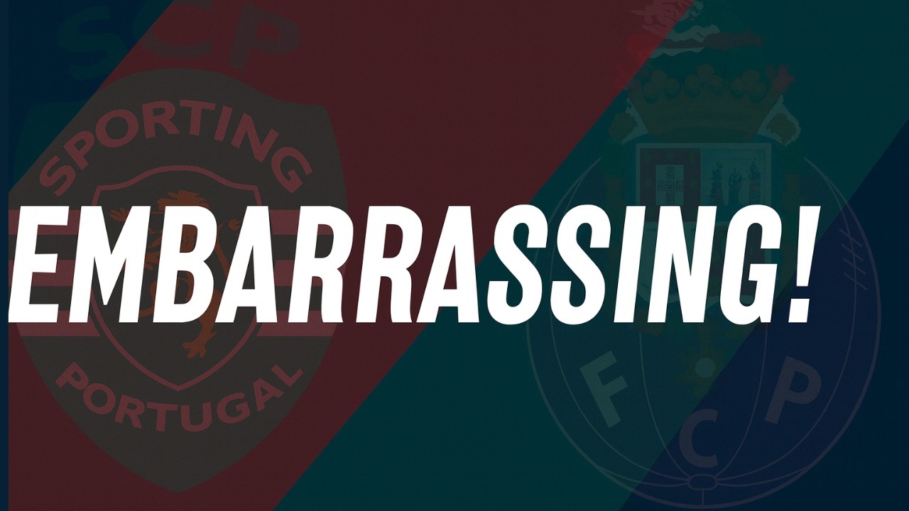 FC Porto Vs Sporting Was A Disgrace