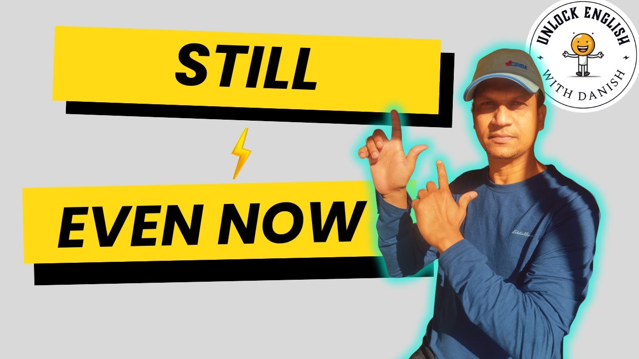 Still vs Even Now | Difference with Examples in English, Urdu & Hindi