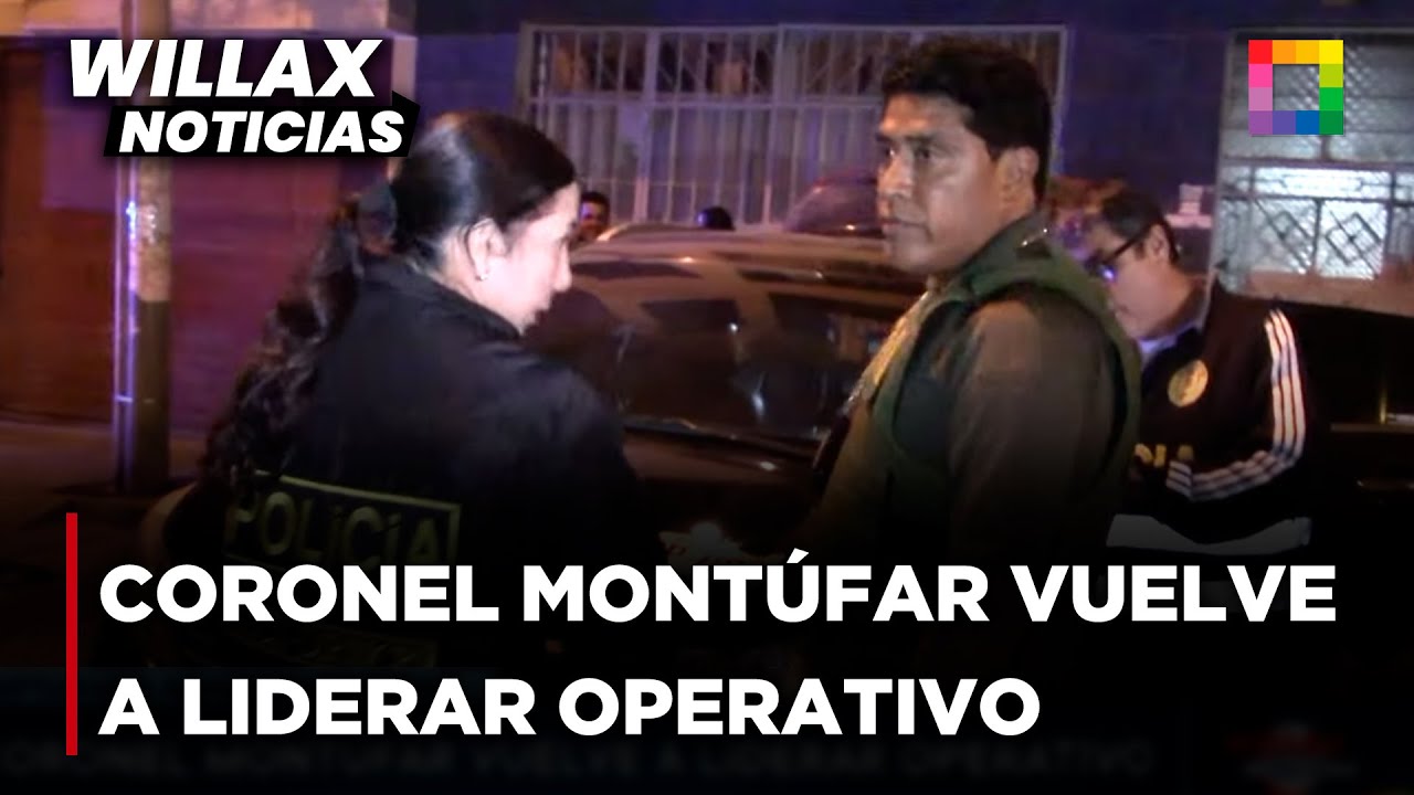 Willax Noticias - MAY 30 - CORONEL MONTÚFAR VUELVE A LIDERAR OPERATIVO | Willax