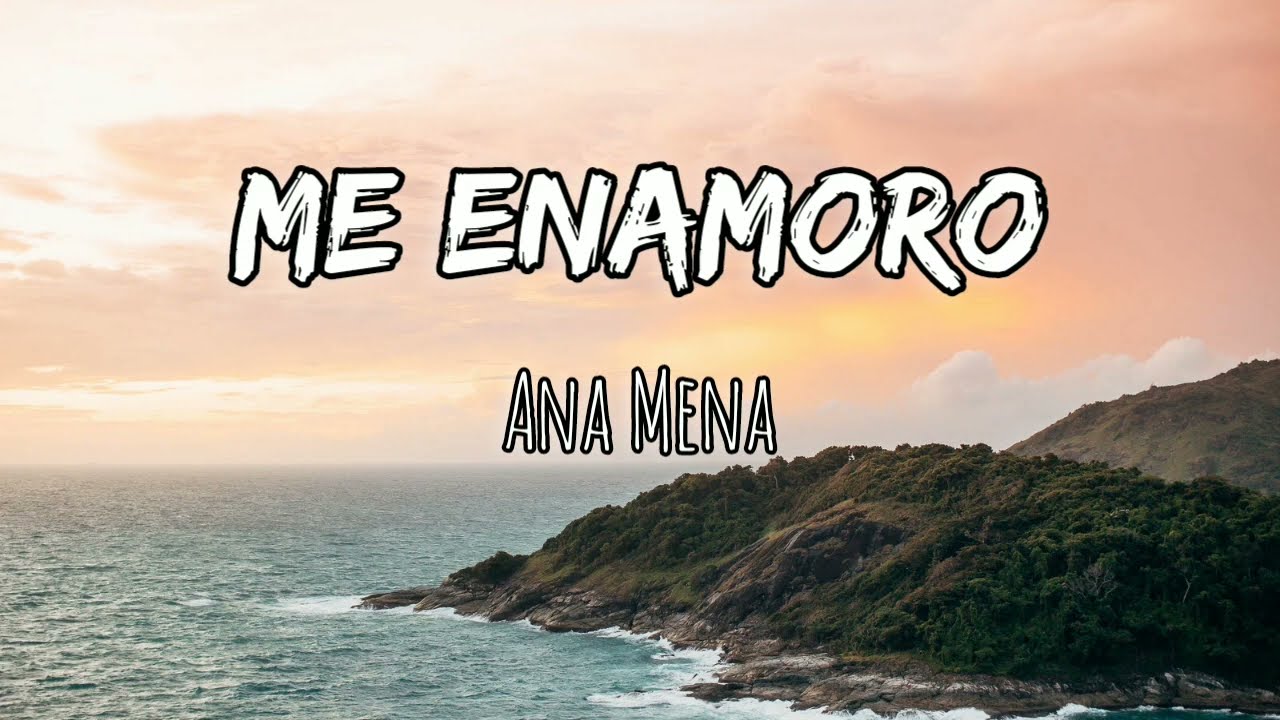 Me Enamoro. Ana Mena - letra/lyrics