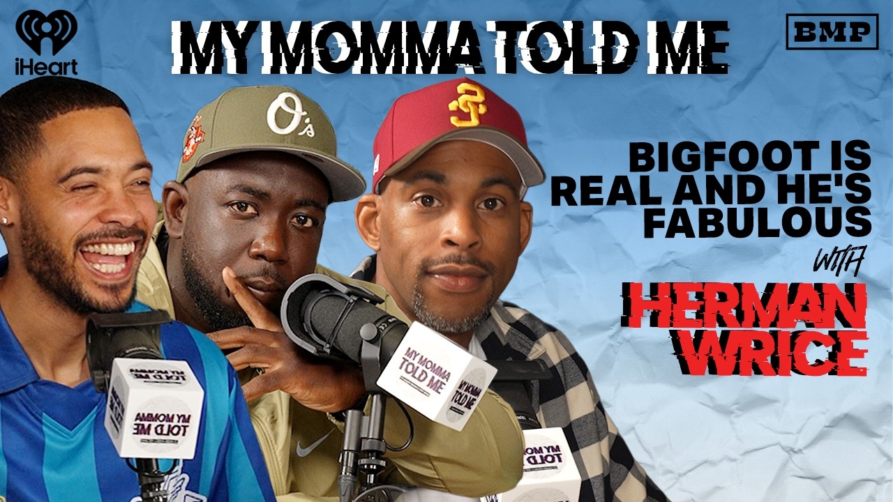 S6 Ep 10: Bigfoot is Real and He's Fabulous (with Herman Wrice) | MY MOMMA TOLD ME