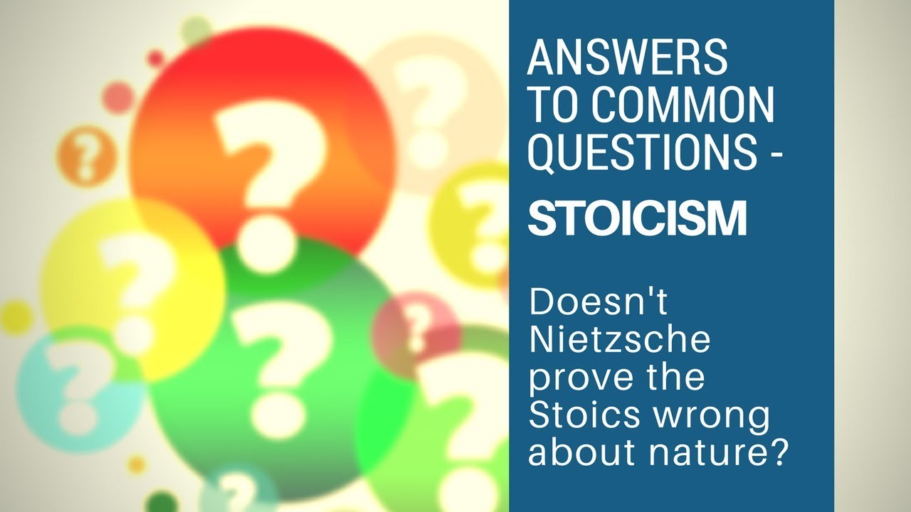 Doesn't Nietzsche Prove the Stoics Wrong About Nature? - Answers to Common Questions (Stoicism)