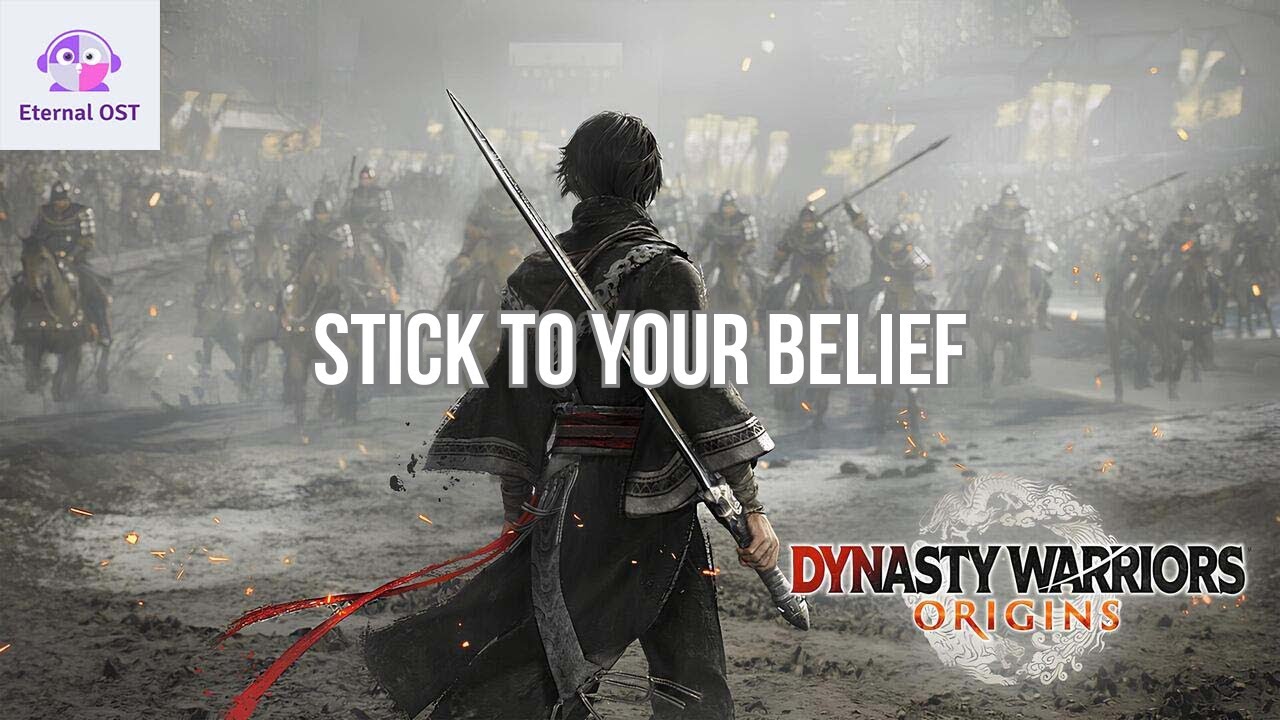 DYNASTY WARRIORS ORIGINS OST : Stick To Your Belief