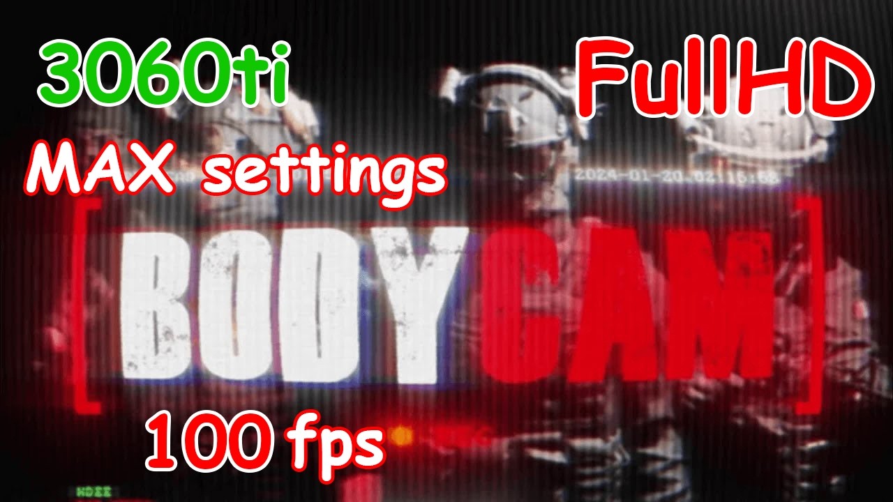 Bodycam VS 3060ti MAX settings FHD