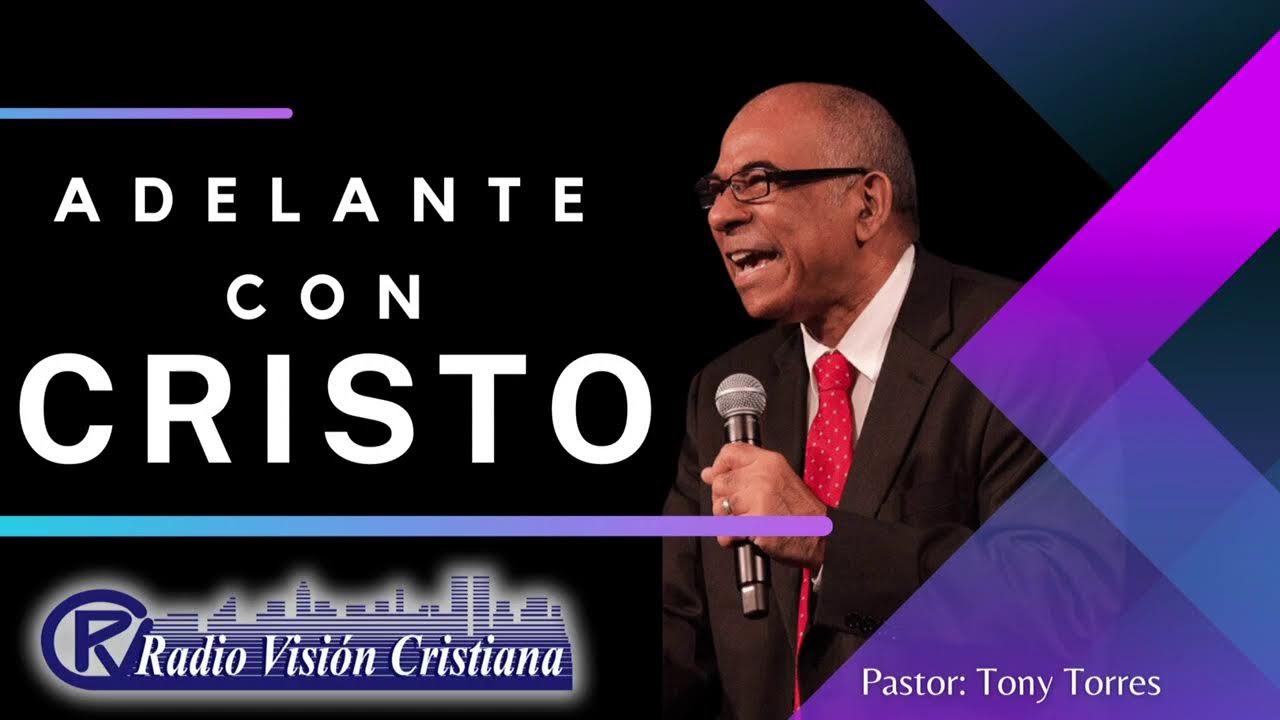 PROGRAMA EVANGELISTICO “ADELANTE CON CRISTO”.  CON EL PASROR TONY TORRES