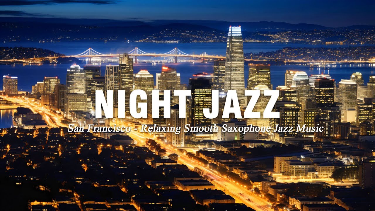 San Francisco Night Jazz - Smooth Sax Jazz Music - Soft Piano Jazz at Night helps Chill out & Focus🎶