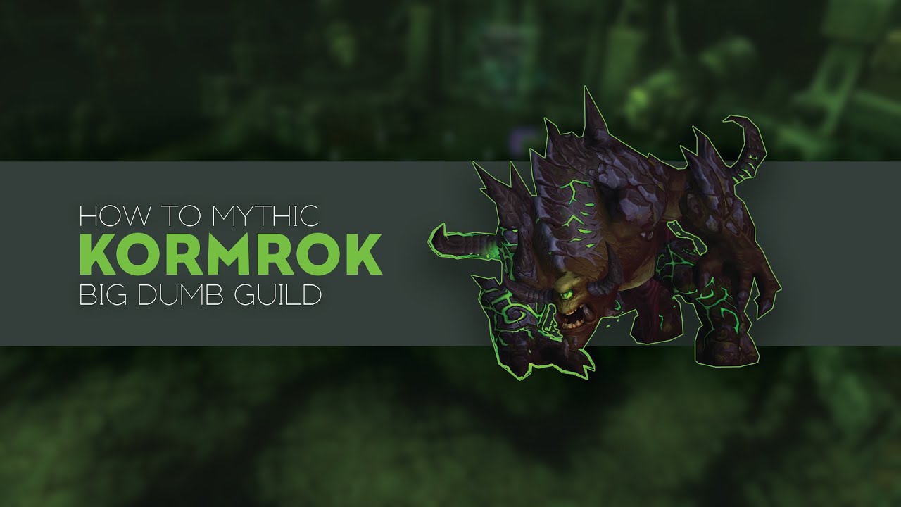HOW TO MYTHIC: Kormrok with Big Dumb Guild