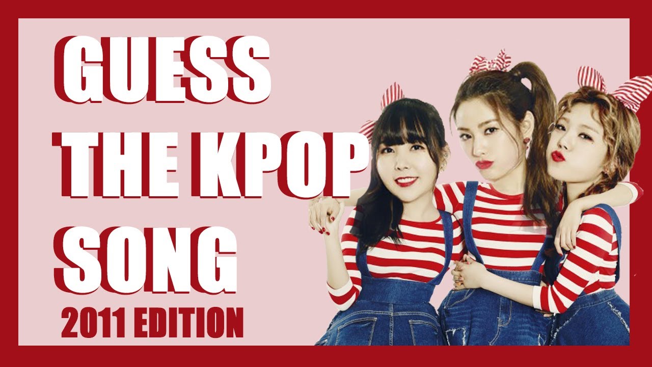 GUESS THE 2011 KPOP SONG