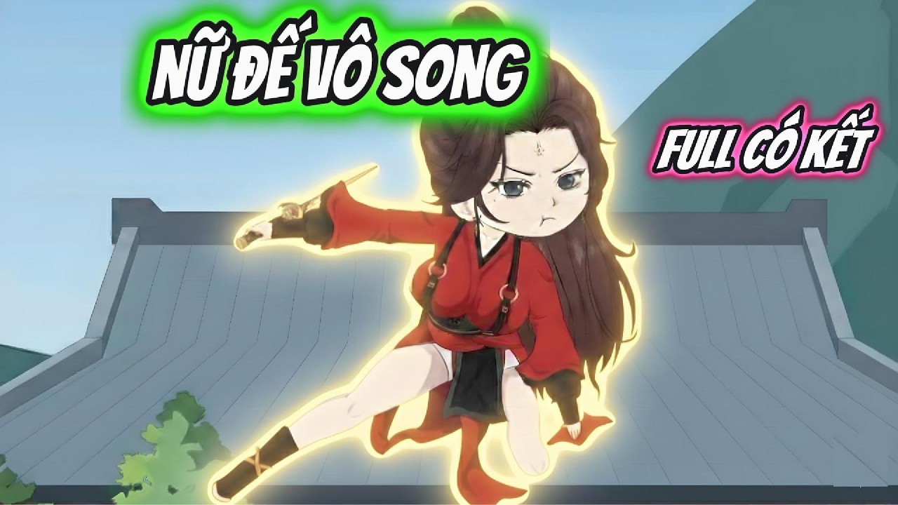 Nữ Đế Vô Song Full Có Kết | Hoa Vietsub