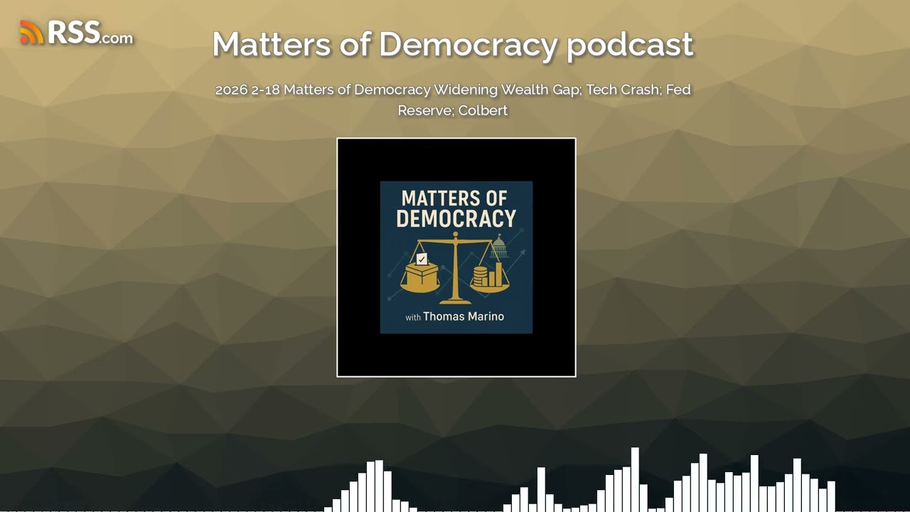 2026 2-18 Matters of Democracy Widening Wealth Gap; Tech Crash; Fed Reserve; Colbert