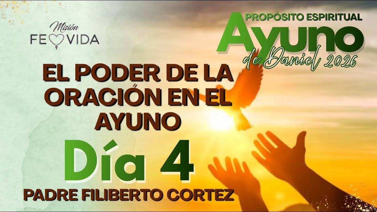 ✝️ AYUNO DE DANIEL DIA 4 EL PODER DE LA ORACION. P. FILIBERTO CORTEZ