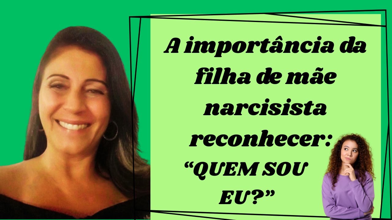 A importância da filha de mãe narcisista reconhecer: “Quem sou eu”?