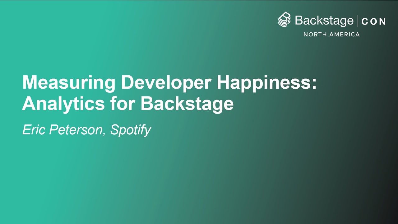 Measuring Developer Happiness: Analytics for Backstage - Eric Peterson, Spotify