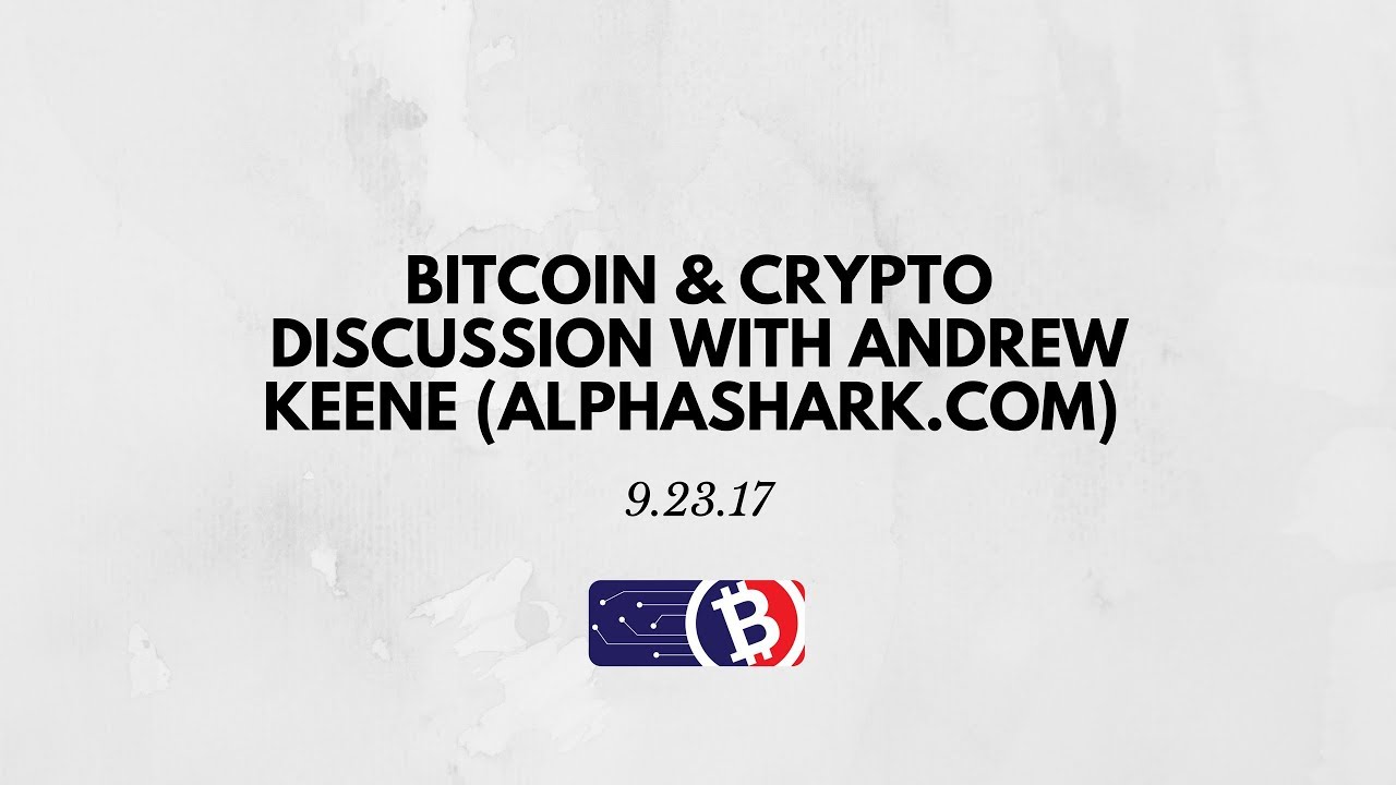 Bitcoin & Crypto Discussion with Andrew Keene (AlphaShark.com) -  9/23/17