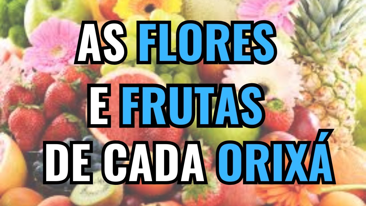 FLORES e FRUTAS de cada Orixá da Umbanda - Os tipos mais oferecidos para cada orixá. RECOMENDO .