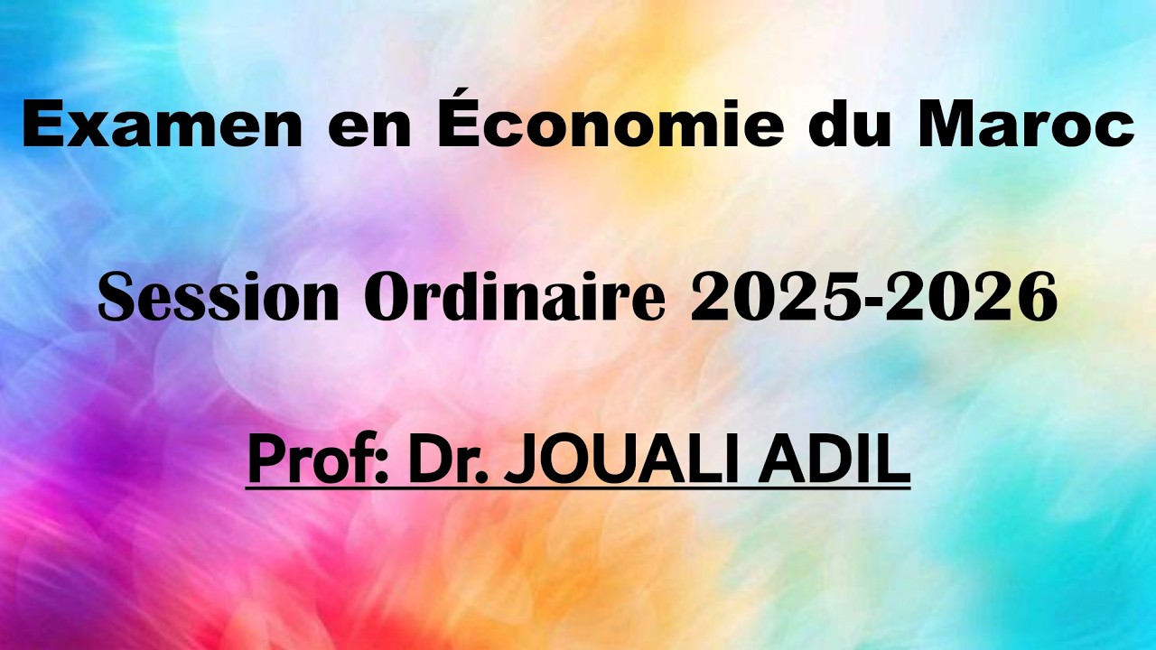 Corrigé Examen en Économie du Maroc- Prof Dr. JOUALI ADIL- Session Ordinaire Autonome 2025-2026