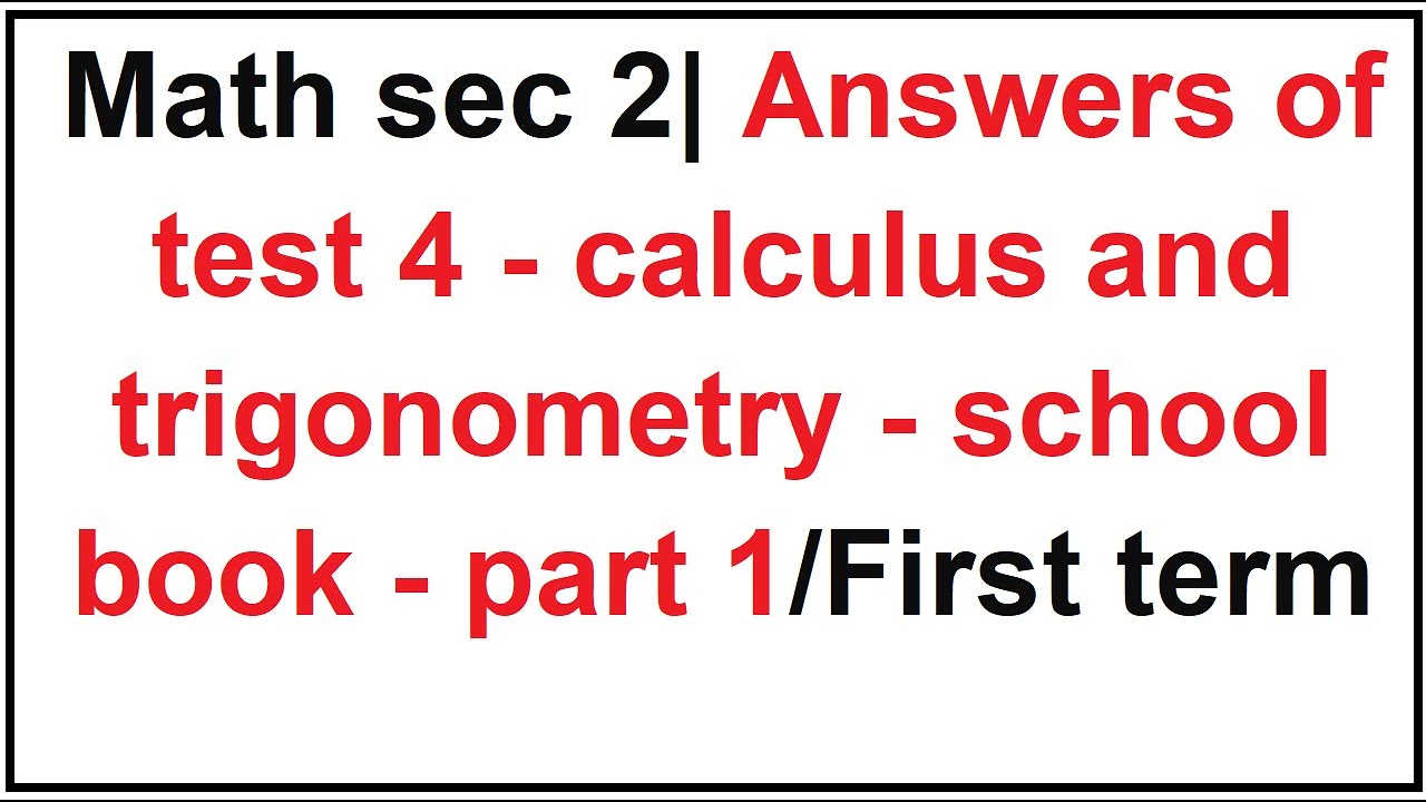 Math sec 2| Answers of   test 4 - calculus and trigonometry - school book  - part 1/First term