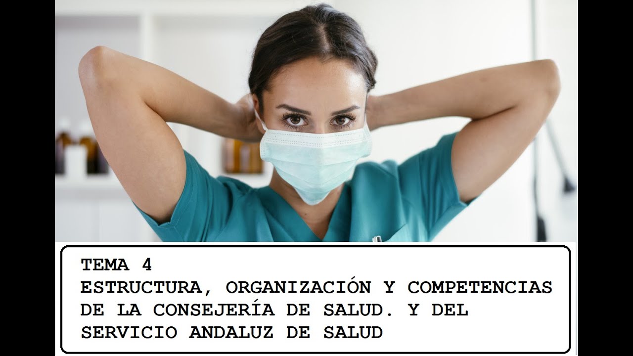 Tema 4. Estructura, organización y competencias de la Consejería de Salud. Servicio Andaluz de Salud