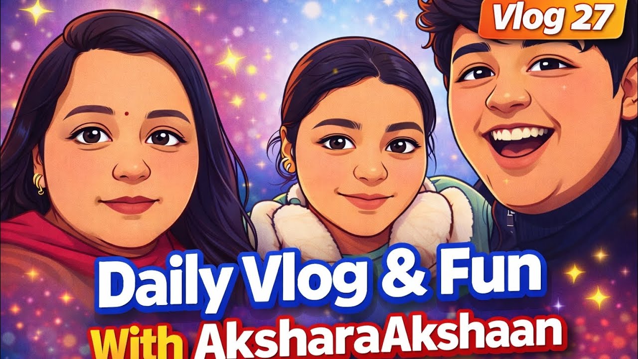 🔥 Daily Vlog & Fun 😜✨With AksharaAkshaan — Vlog 27