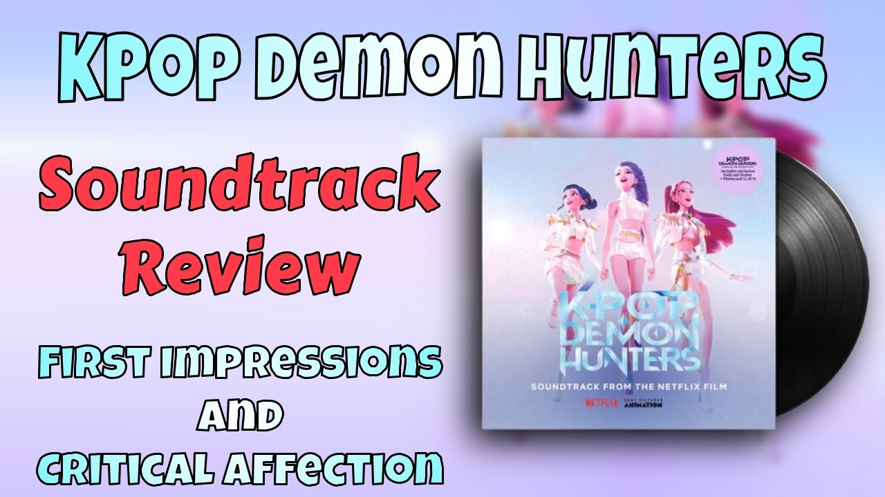 First Impressions Episode 52: K-Pop Demon Hunters Soundtrack