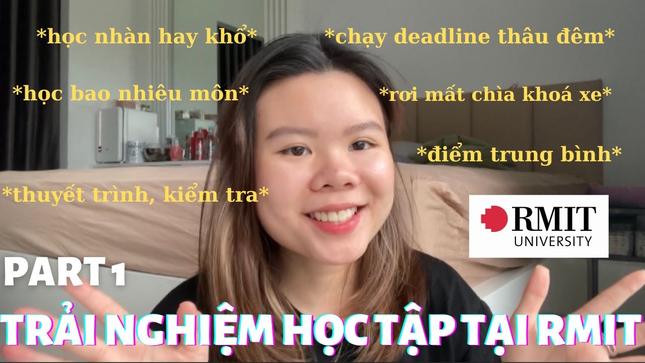 PART 1: SINH VIÊN NĂM NHẤT VÀO ĐÂY !!HỌC RMIT NHÀN KHÔNG| VÀO DỄ RA KHÓ ??? ĐIỂM TRUNG BÌNH |17vibes