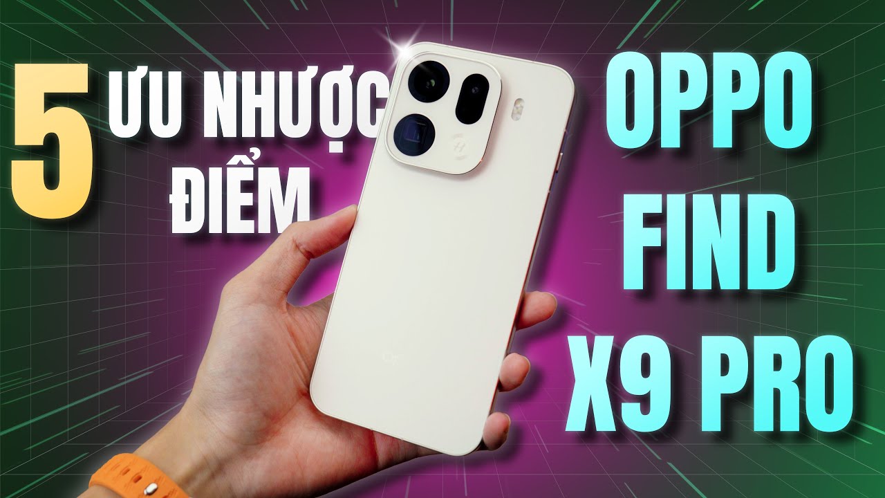 OPPO Find X9 Pro Sau 2 Tháng - Đây Là 5 Ưu Điểm, Nhược Điểm Lớn Nhất!
