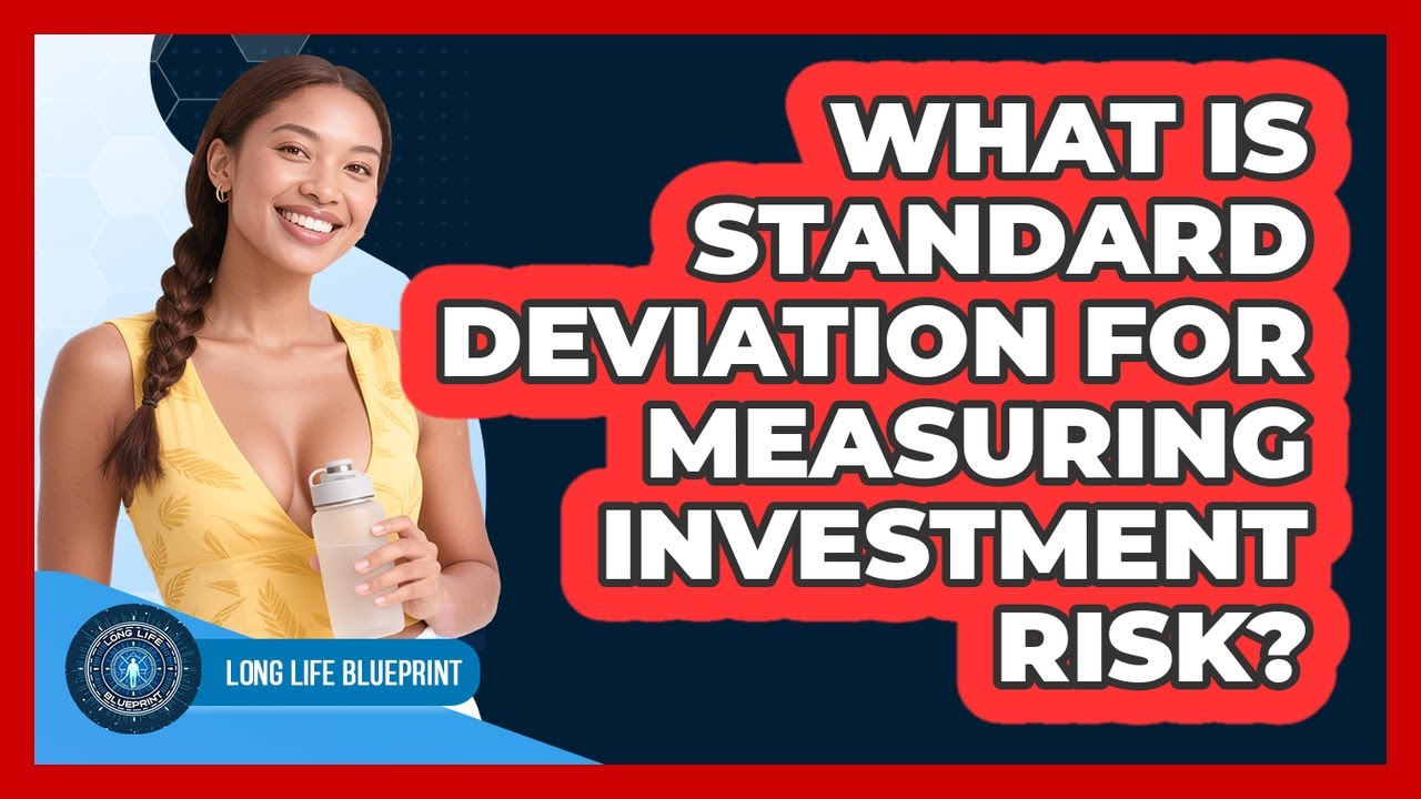 What Is Standard Deviation For Measuring Investment Risk? - Long Life Blueprint