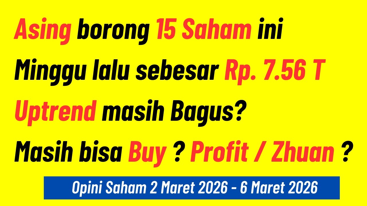 Minggu lalu asing borong 15 Saham Rp. 7.56 T Uptrend Bagus? BUY ? masih bisa Zhuan ? 2 - 7 Mar 2026