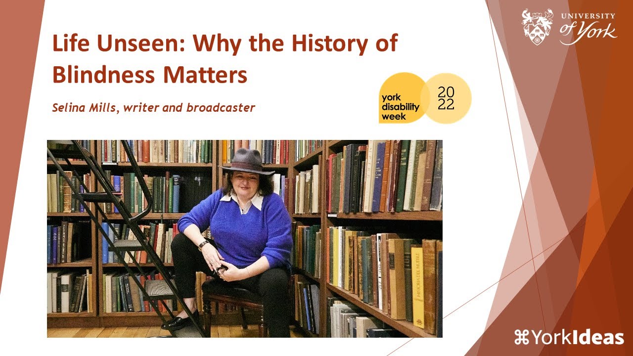 Life Unseen: Why the History of Blindness Matters - Selina Mills