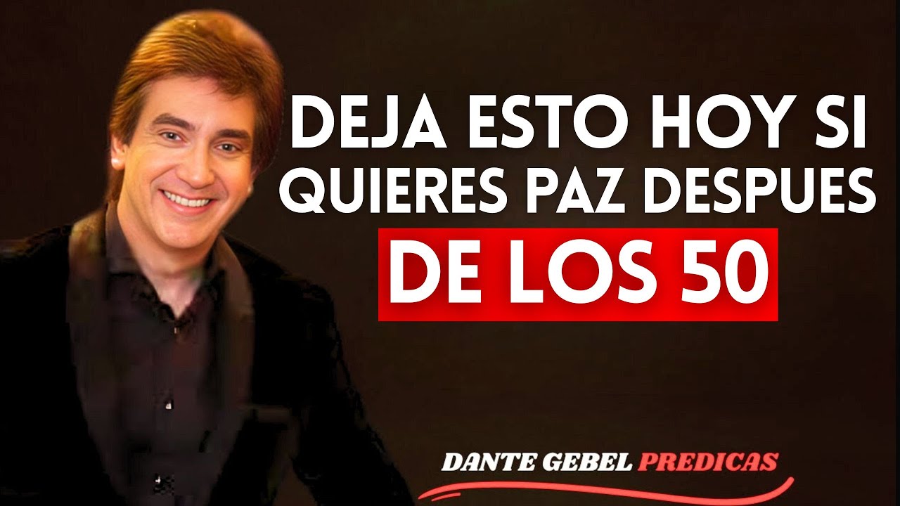 Lo que Debes Dejar de Hacer Después de los 50 (si Quieres Paz en tu Vida) | Dante Gebel